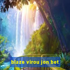 blaze virou jon bet